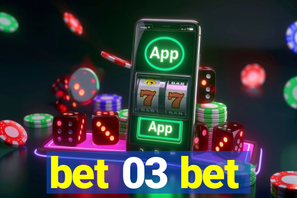 bet 03 bet